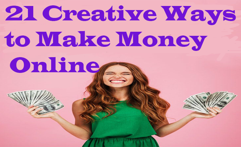 21 Creative Ways to Make Money Online